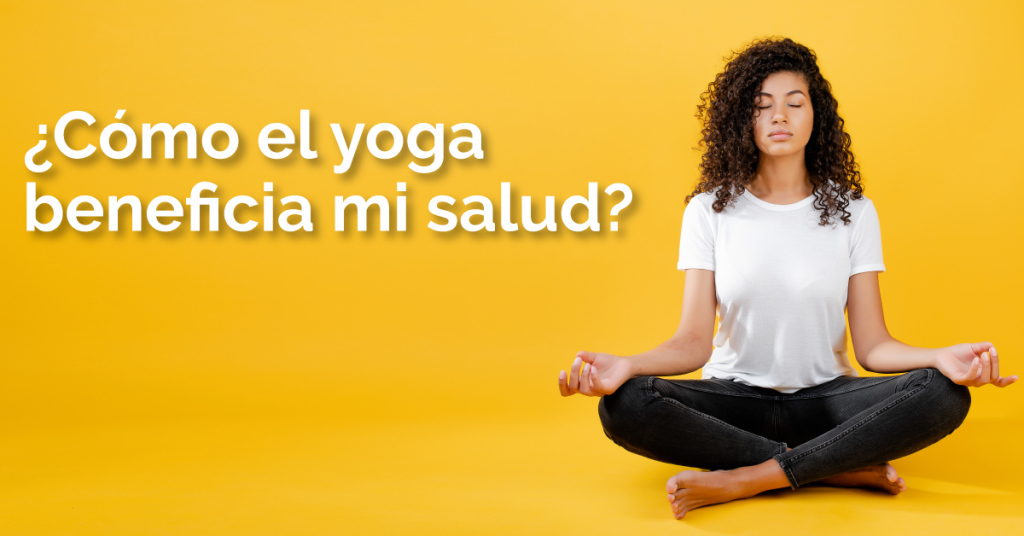 ¿Cómo el yoga beneficia mi salud?