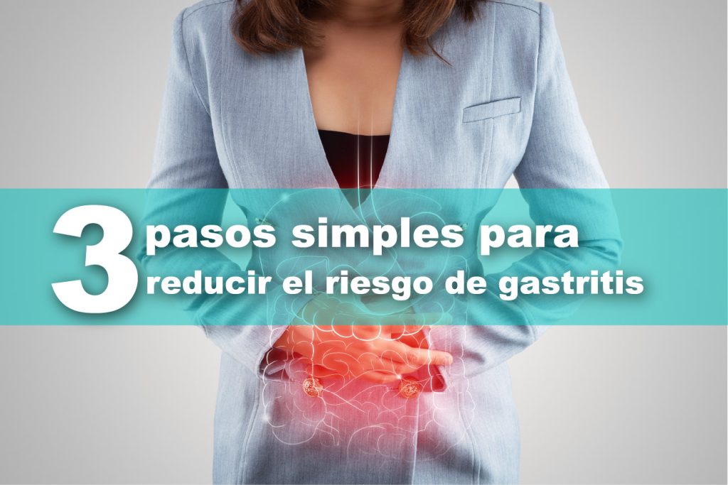 3 pasos simples para reducir el riesgo de gastritis