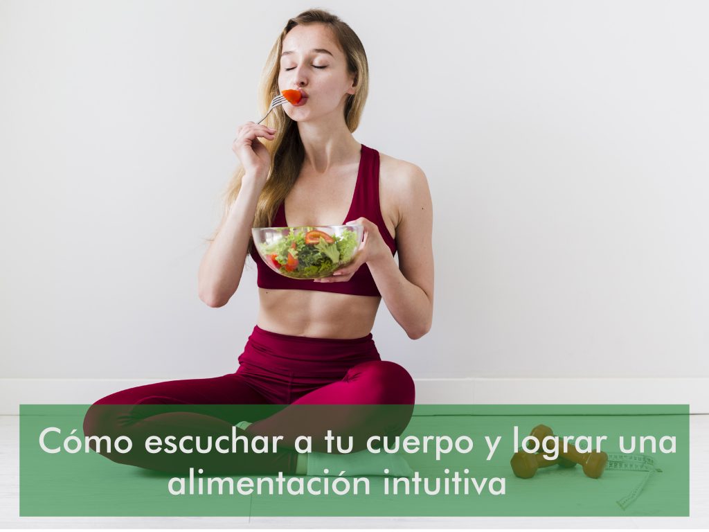 Cómo escuchar a tu cuerpo y lograr una alimentación intuitiva