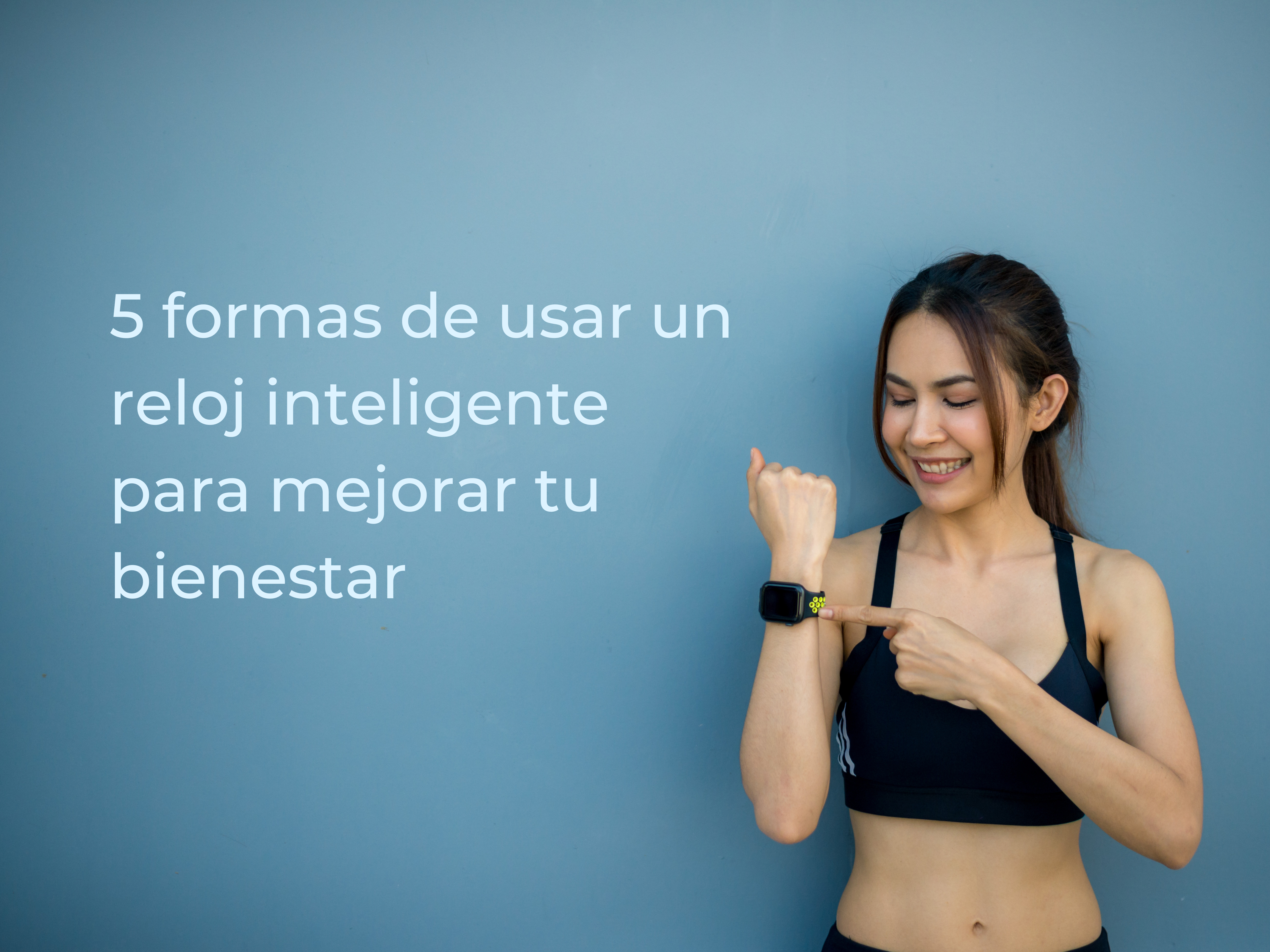 5 formas de usar un reloj inteligente para mejorar tu bienestar