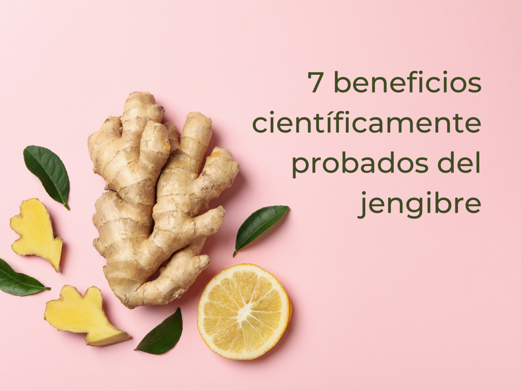 7 beneficios científicamente probados del jengibre