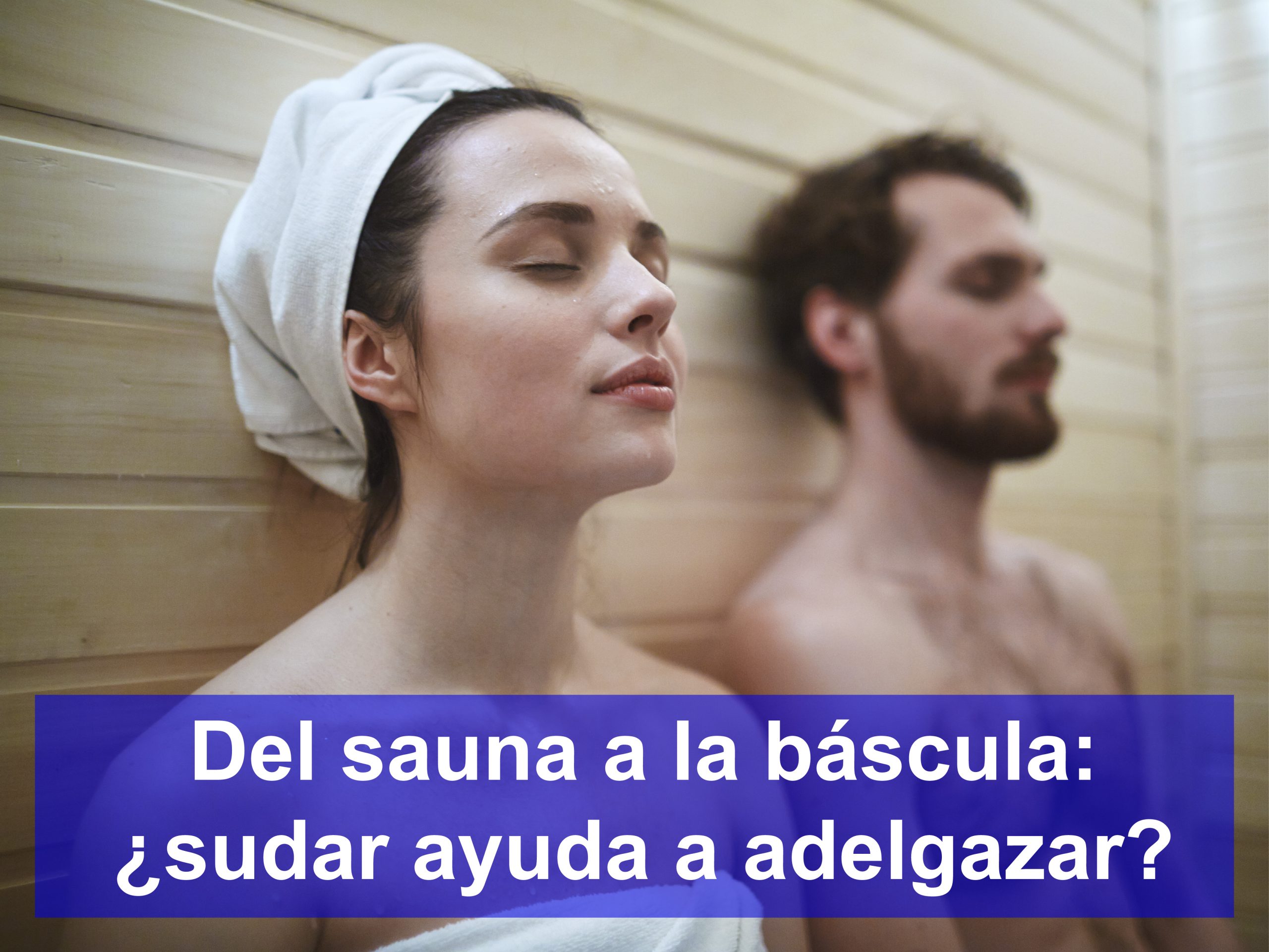 Del sauna a la báscula: ¿sudar ayuda a adelgazar?
