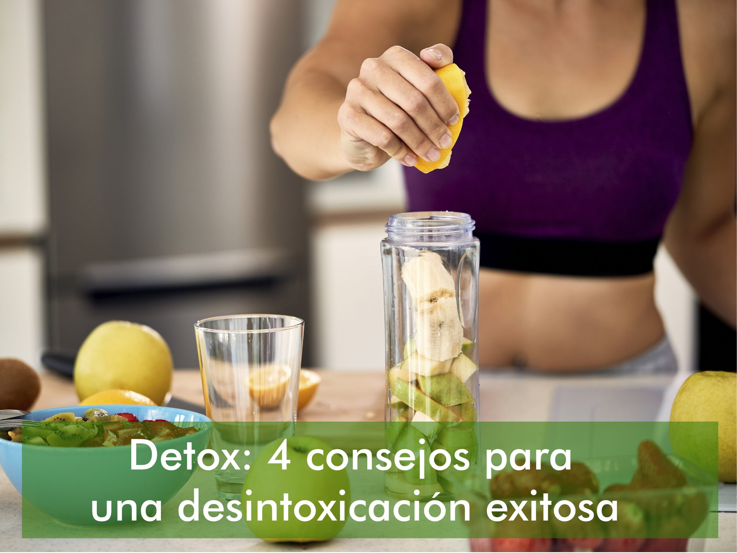 Detox: 4 consejos para una desintoxicación exitosa