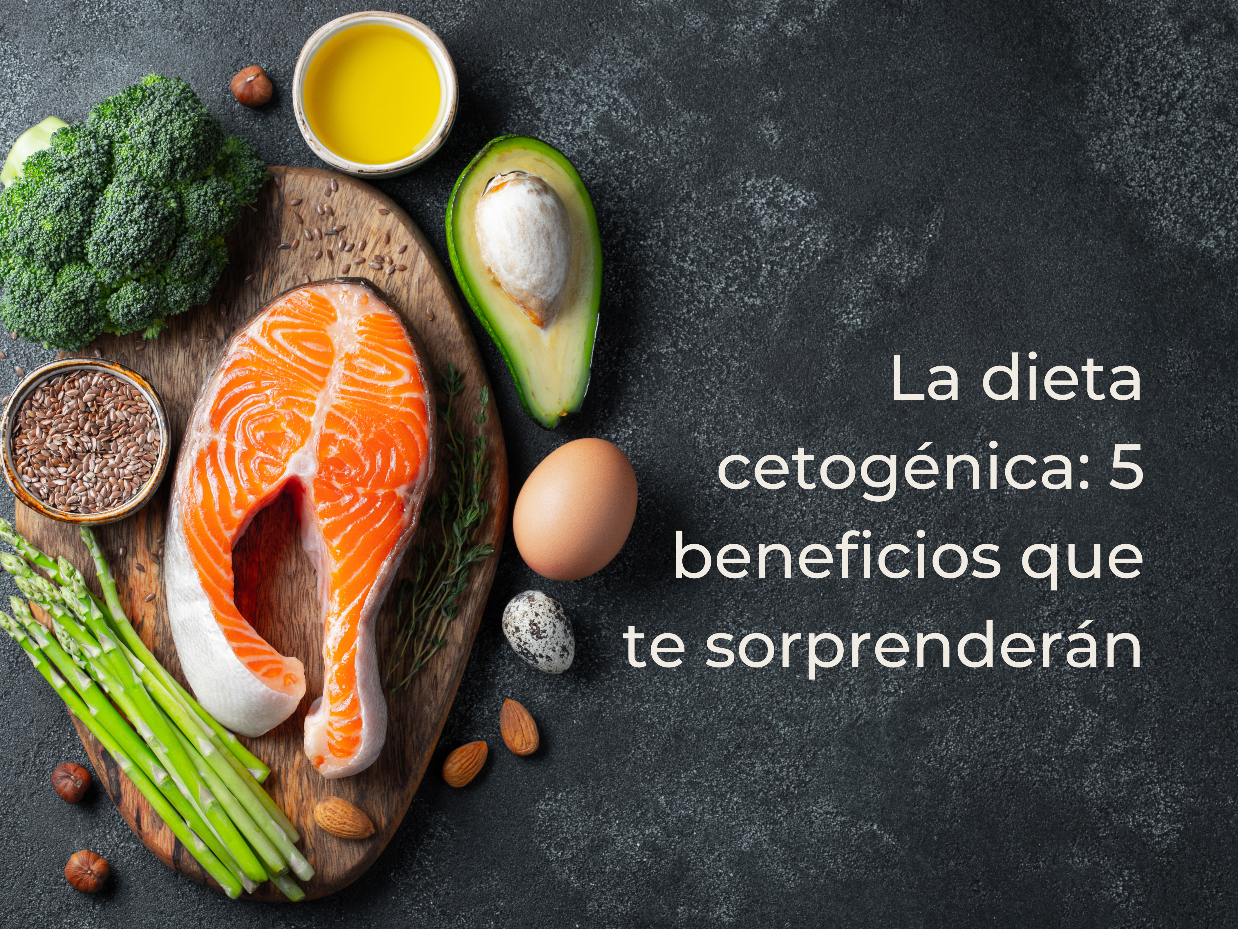 La dieta cetogénica: 5 beneficios que te sorprenderán