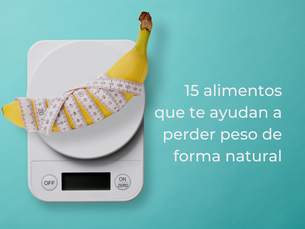 15 alimentos que te ayudan a perder peso de forma natural