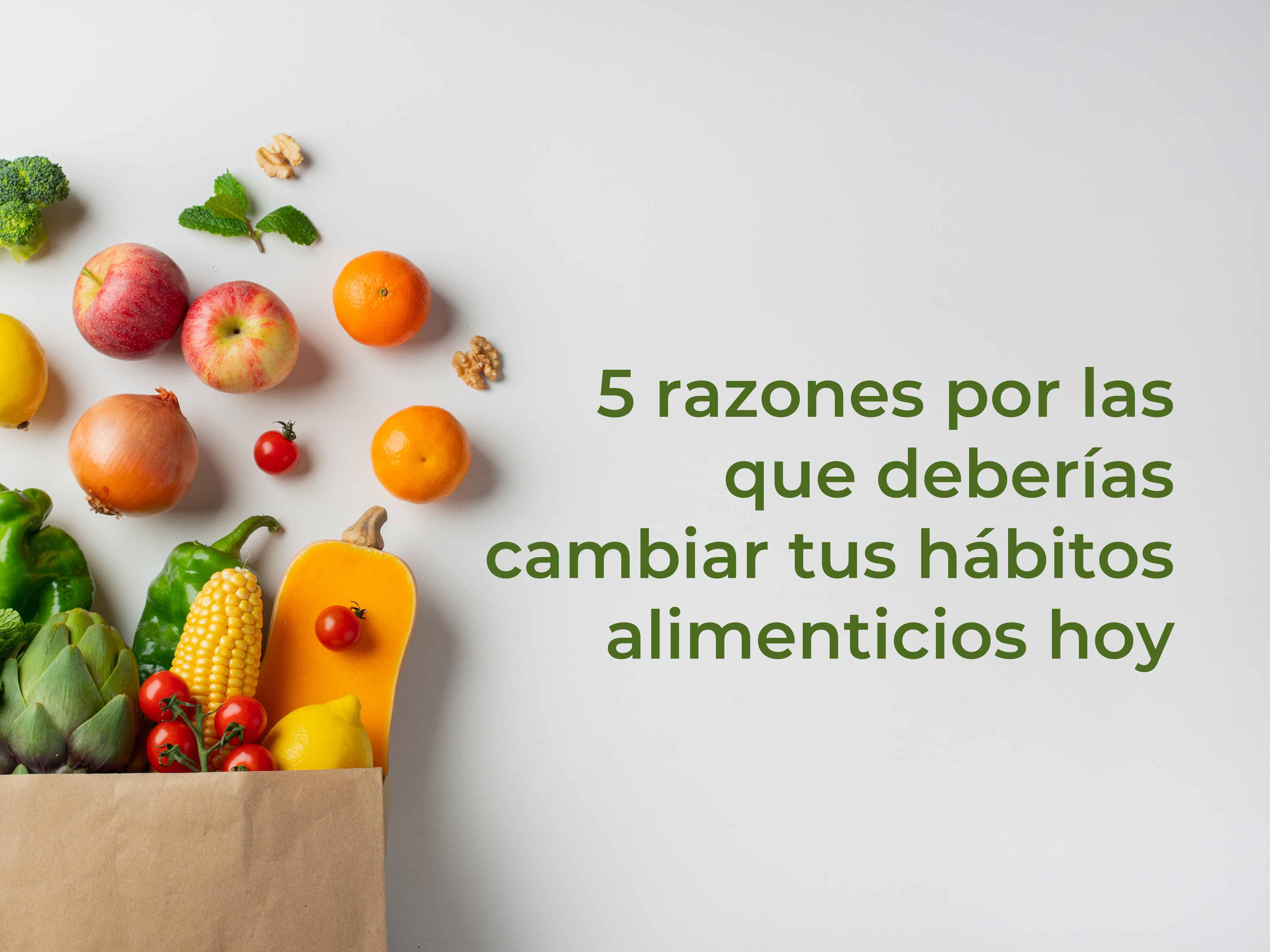 5 razones por las que deberías cambiar tus hábitos alimenticios hoy