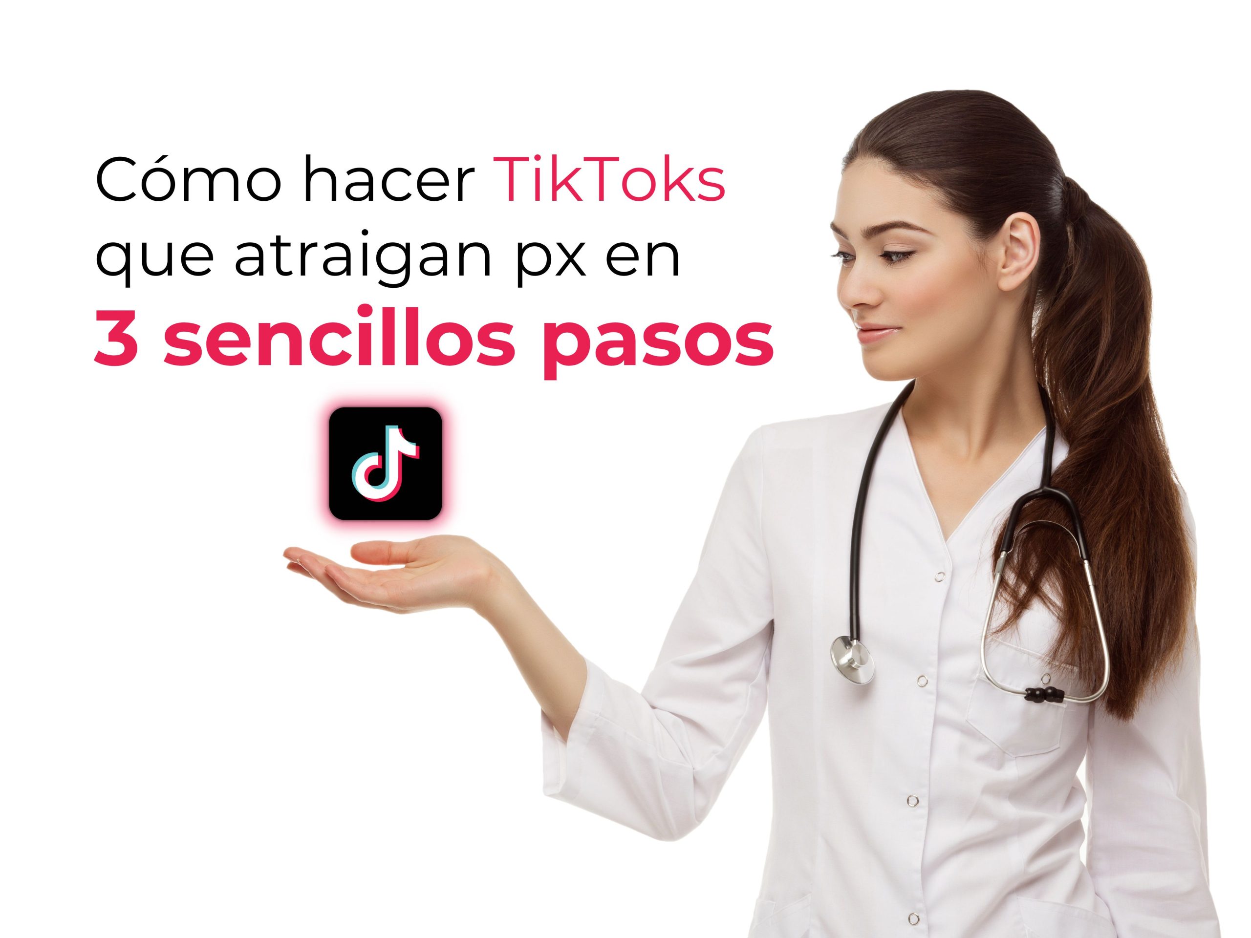 Cómo hacer TikToks que atraigan pacientes en 3 sencillos pasos