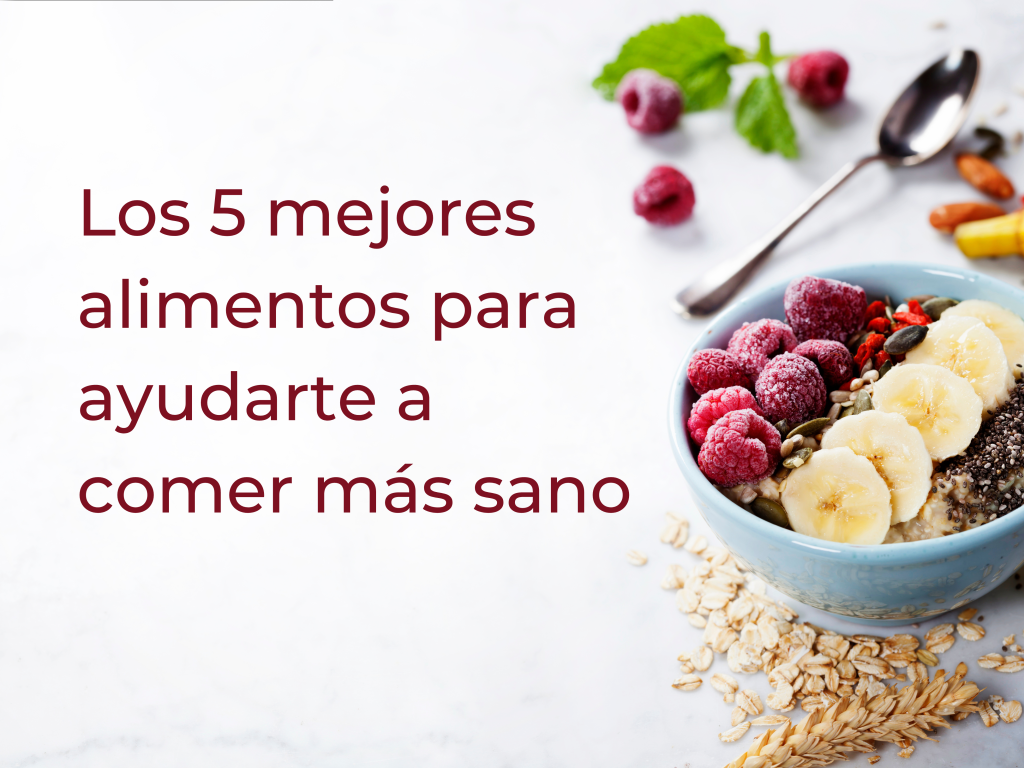 Los 5 mejores alimentos para ayudarte a comer más sano