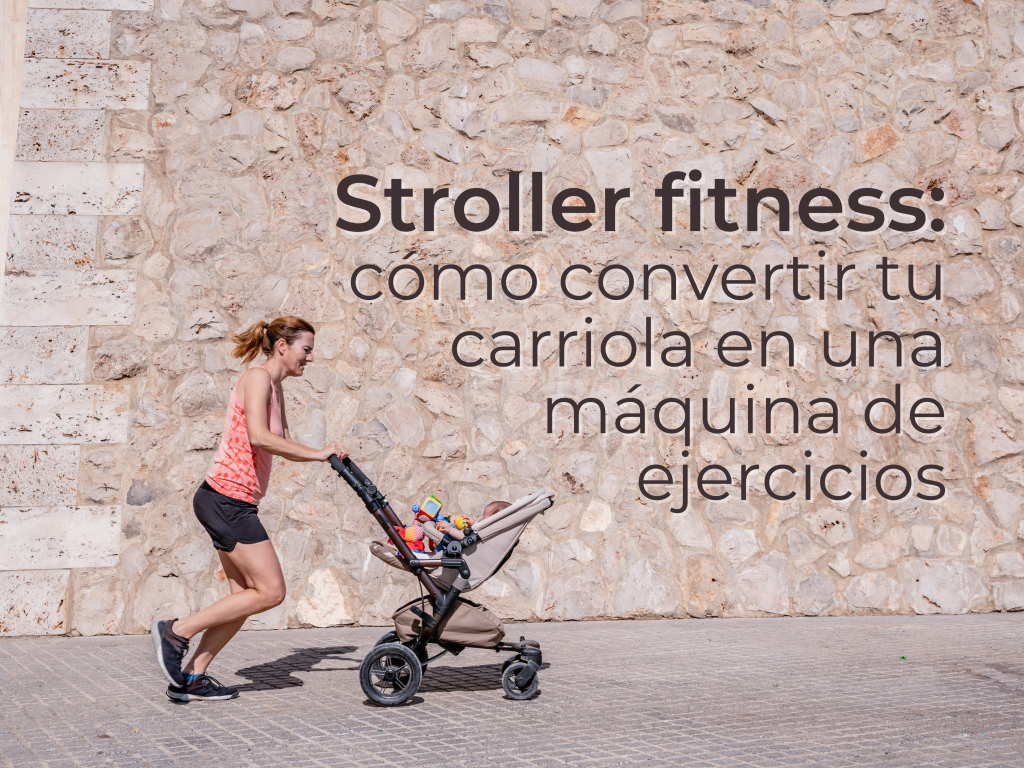 Stroller fitness: cómo convertir tu carriola en una máquina de ejercicios