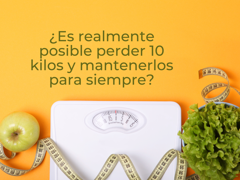 ¿Es realmente posible perder 10 kilos y mantenerlos para siempre?