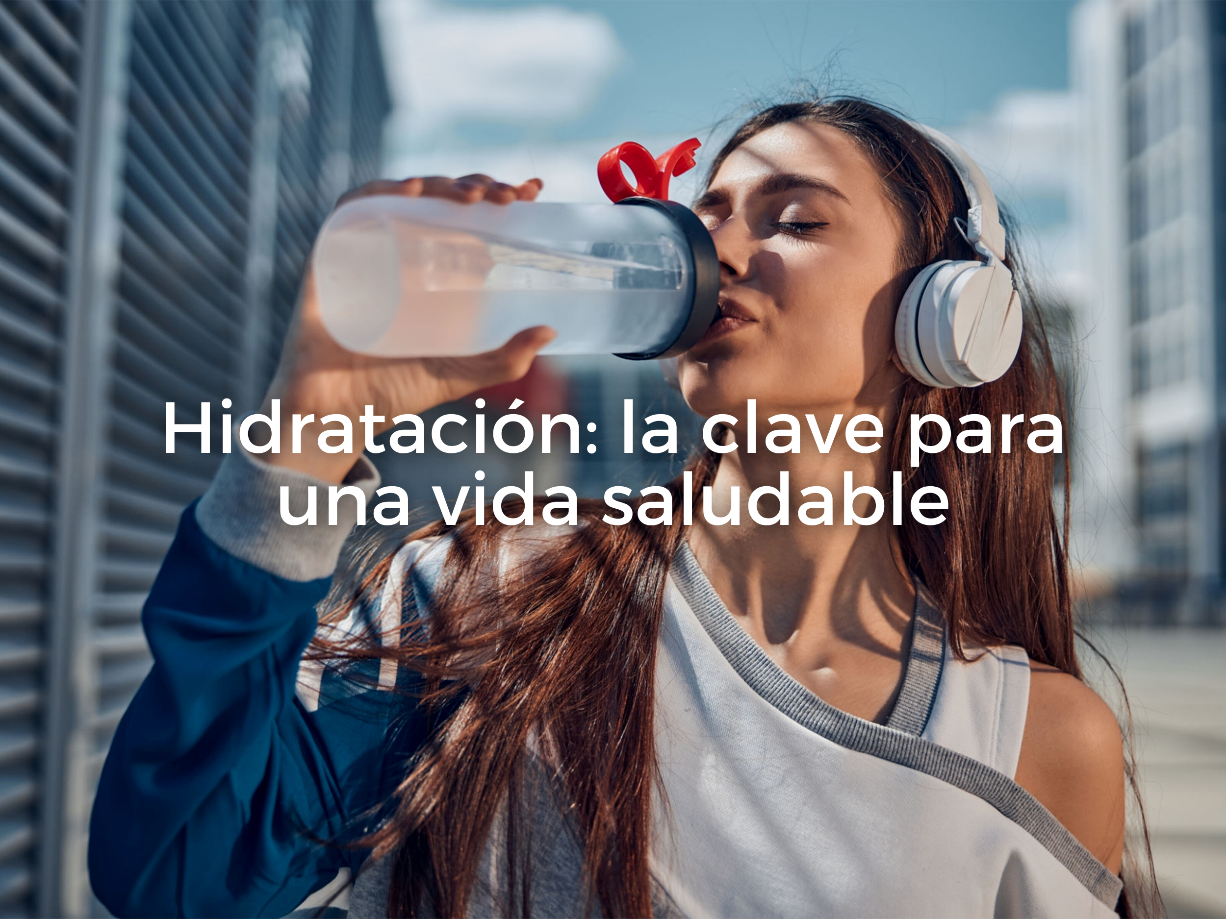 Hidratación: la clave para una vida saludable