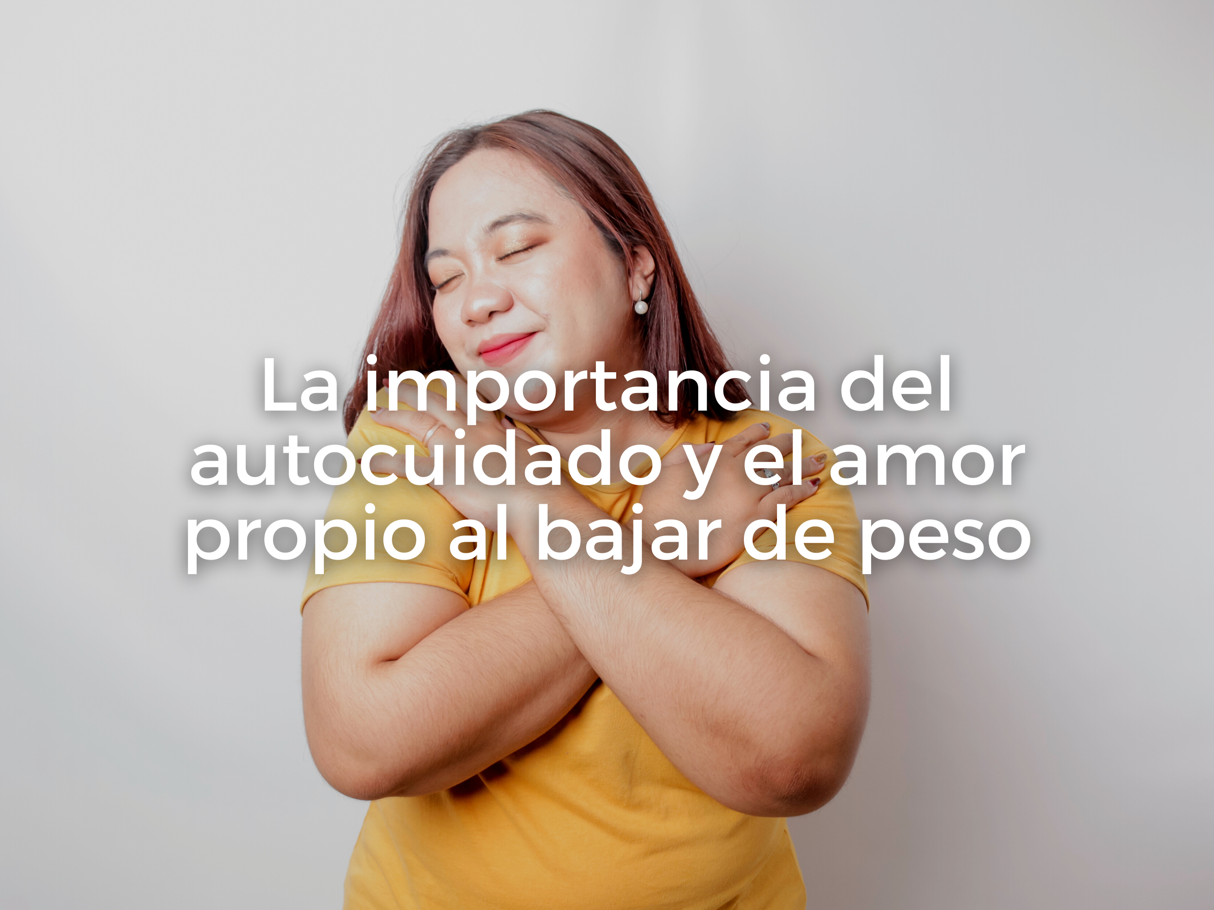 La importancia del autocuidado y el amor propio al bajar de peso