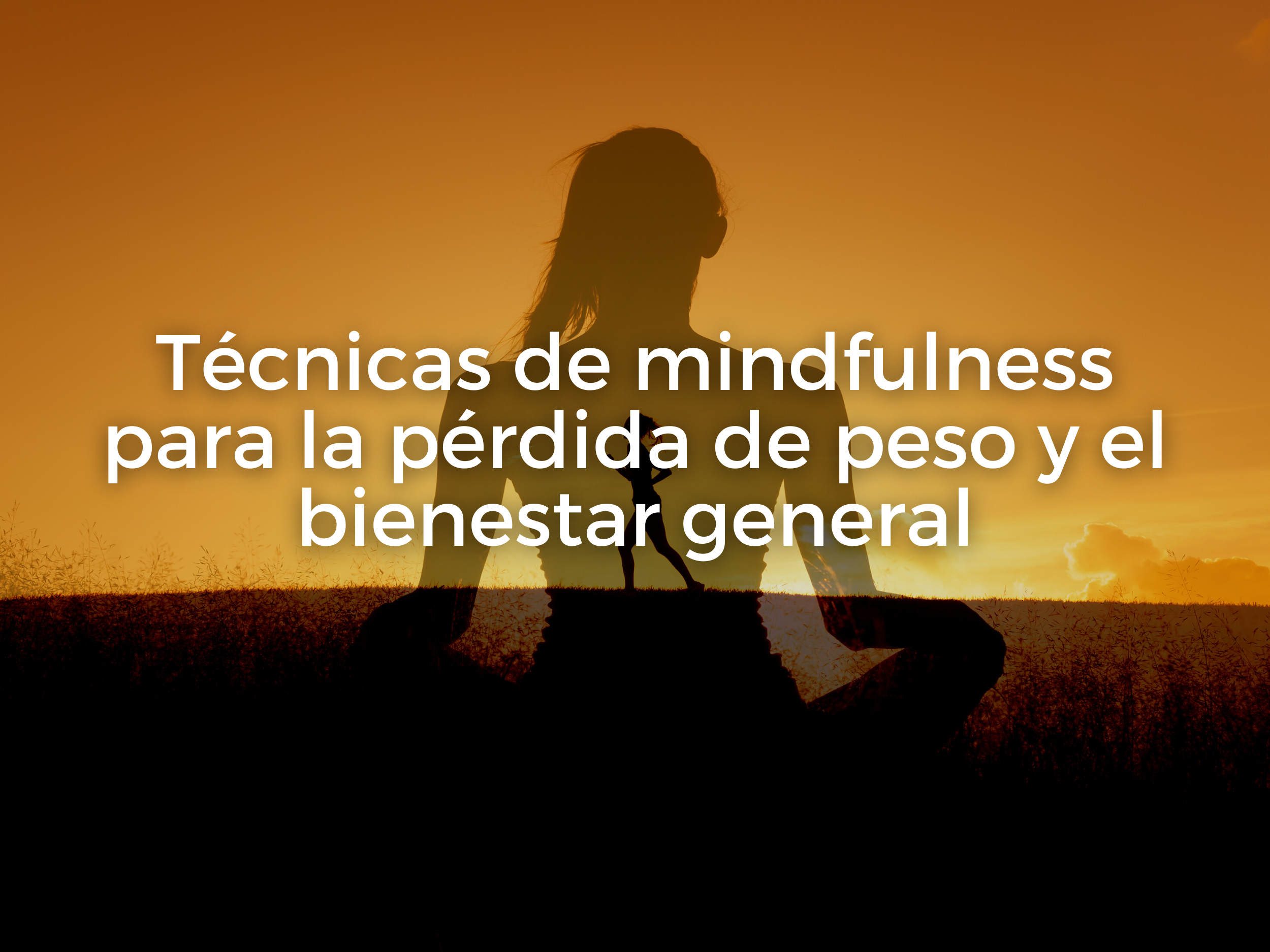 Técnicas de mindfulness para la pérdida de peso y el bienestar general