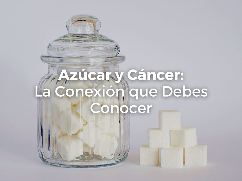 Azúcar y Cáncer: La Conexión que Debes Conocer