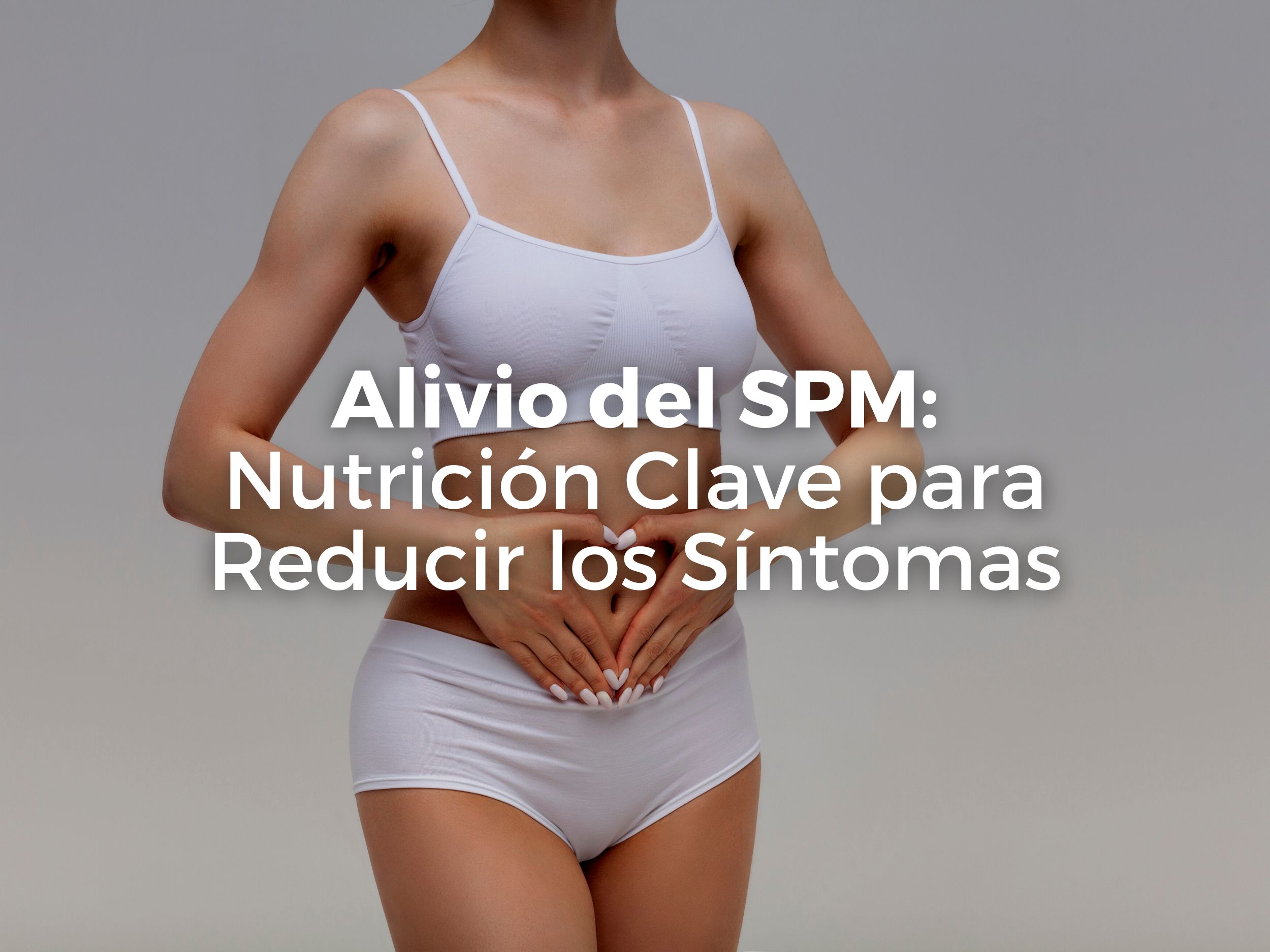 Alivio del SPM: Nutrición Clave para Reducir los Síntomas