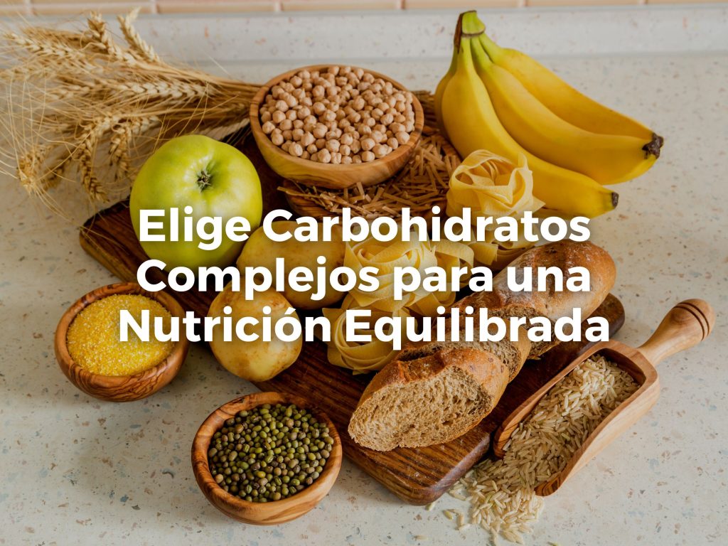Elige Carbohidratos Complejos para una Nutrición Equilibrada