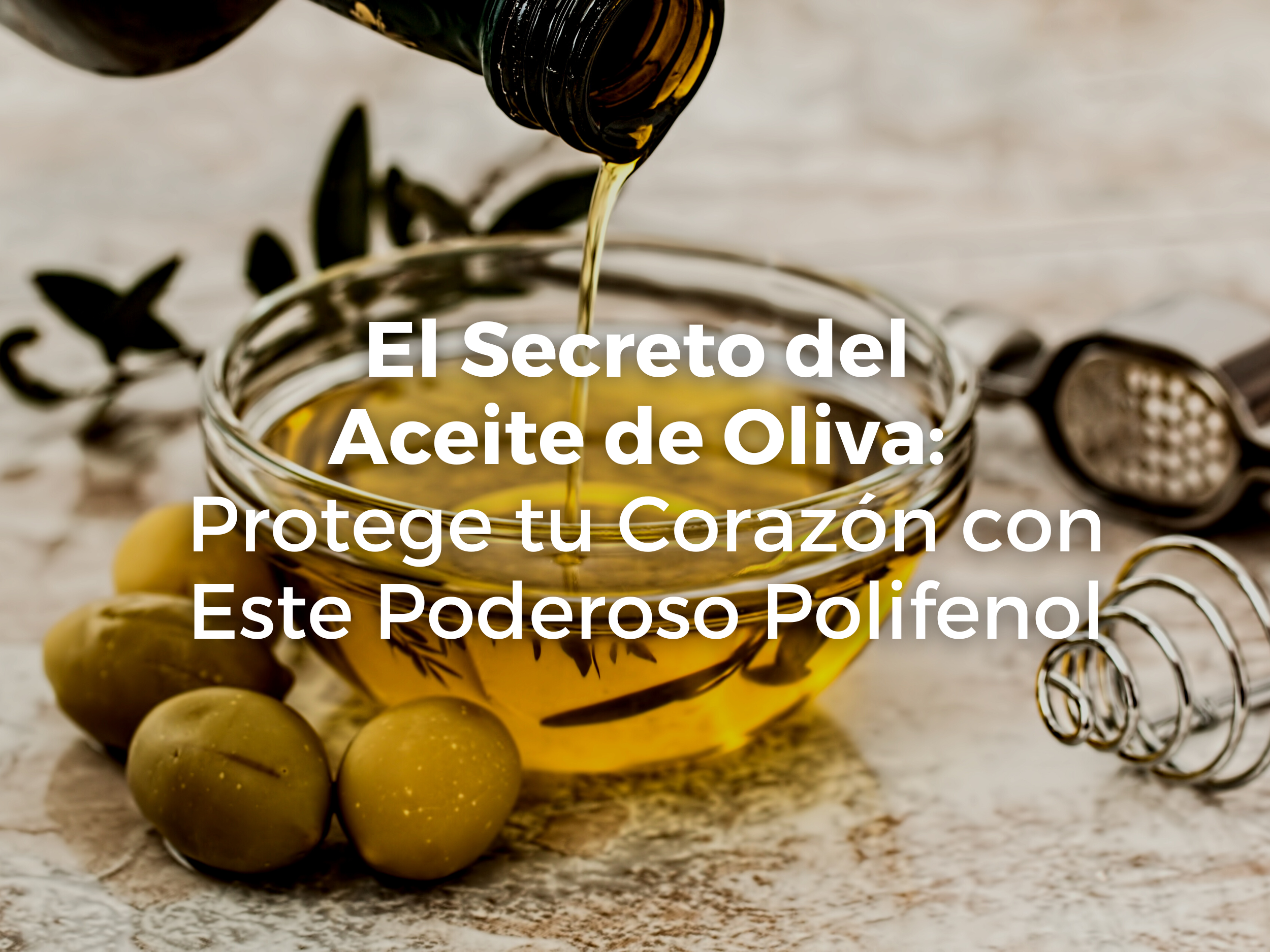 El Secreto del Aceite de Oliva: Protege tu Corazón con Este Poderoso Polifenol