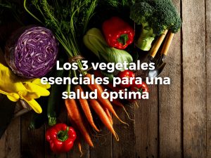 Los 3 vegetales esenciales para una salud óptima