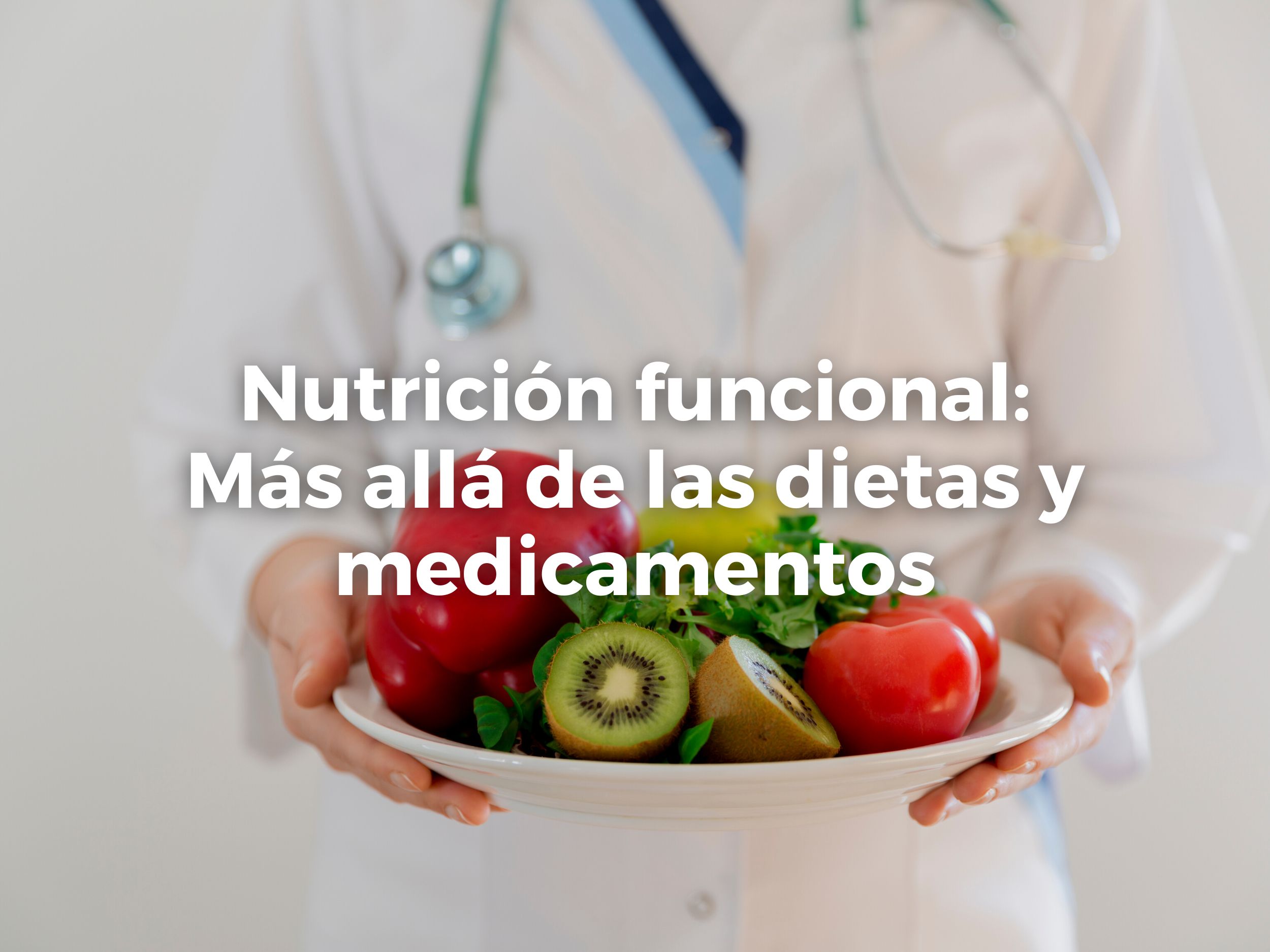 Nutrición funcional: Más allá de las dietas y medicamentos