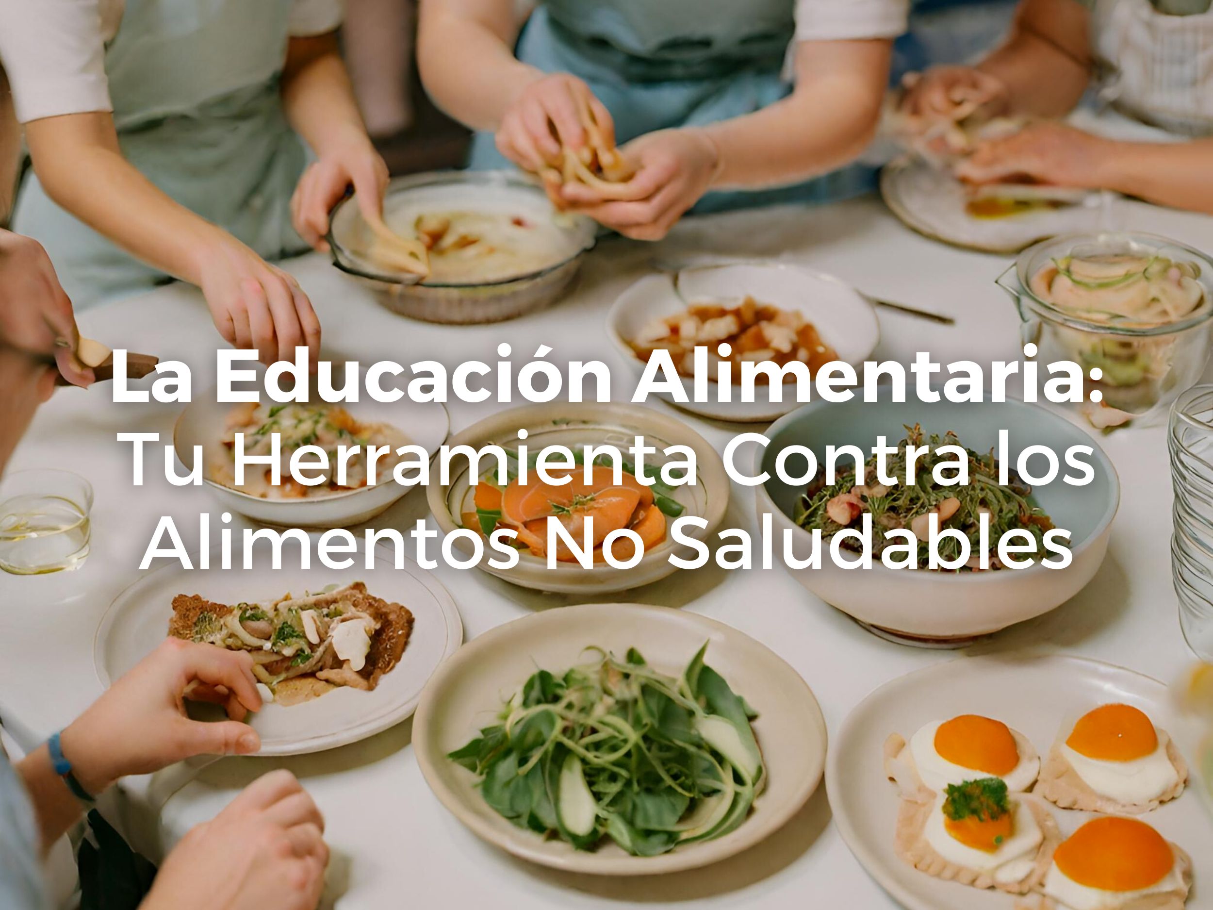 La Educación Alimentaria: Tu Herramienta Contra los Alimentos No Saludables