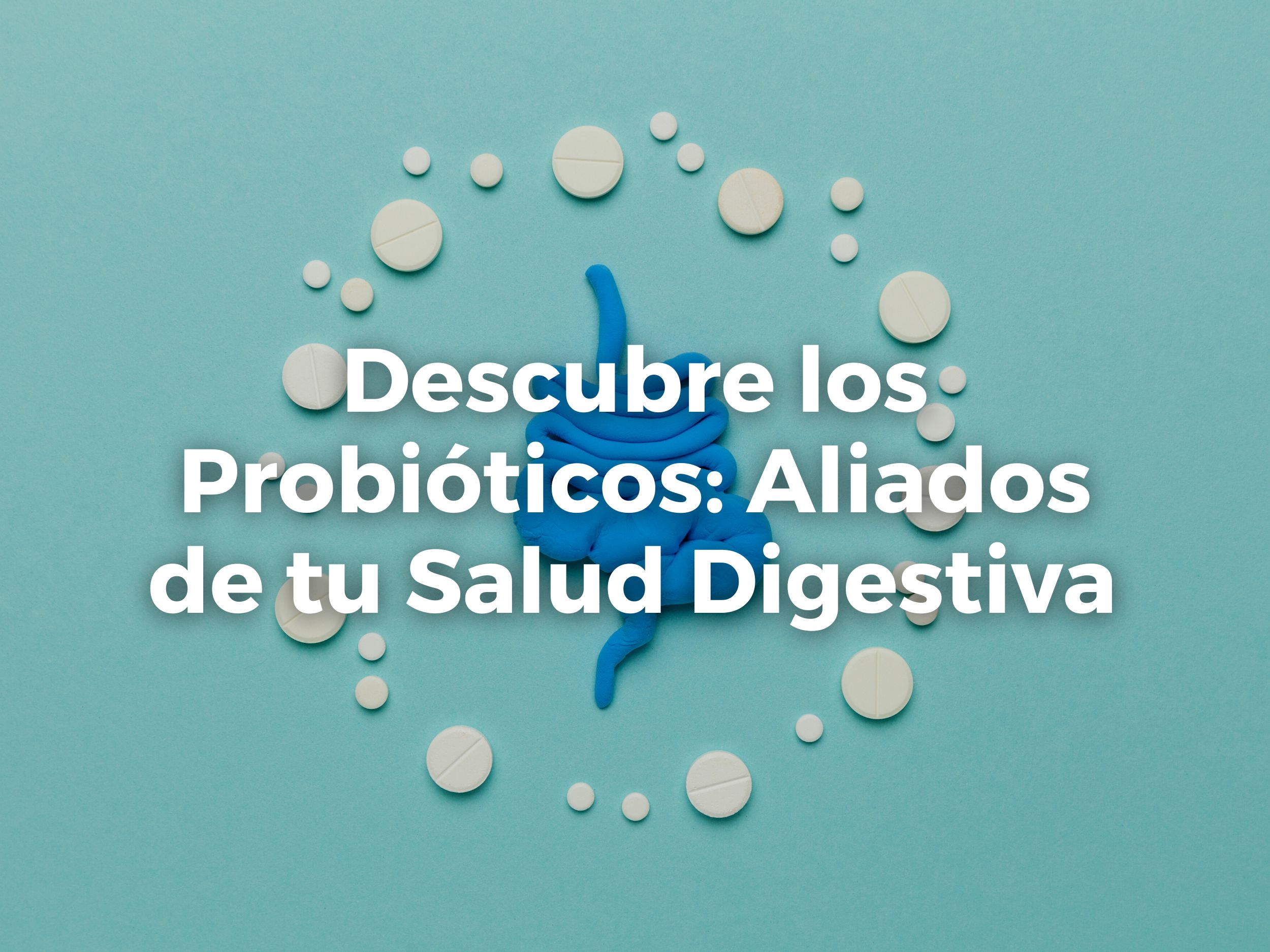 Descubre los Probióticos: Aliados de tu Salud Digestiva