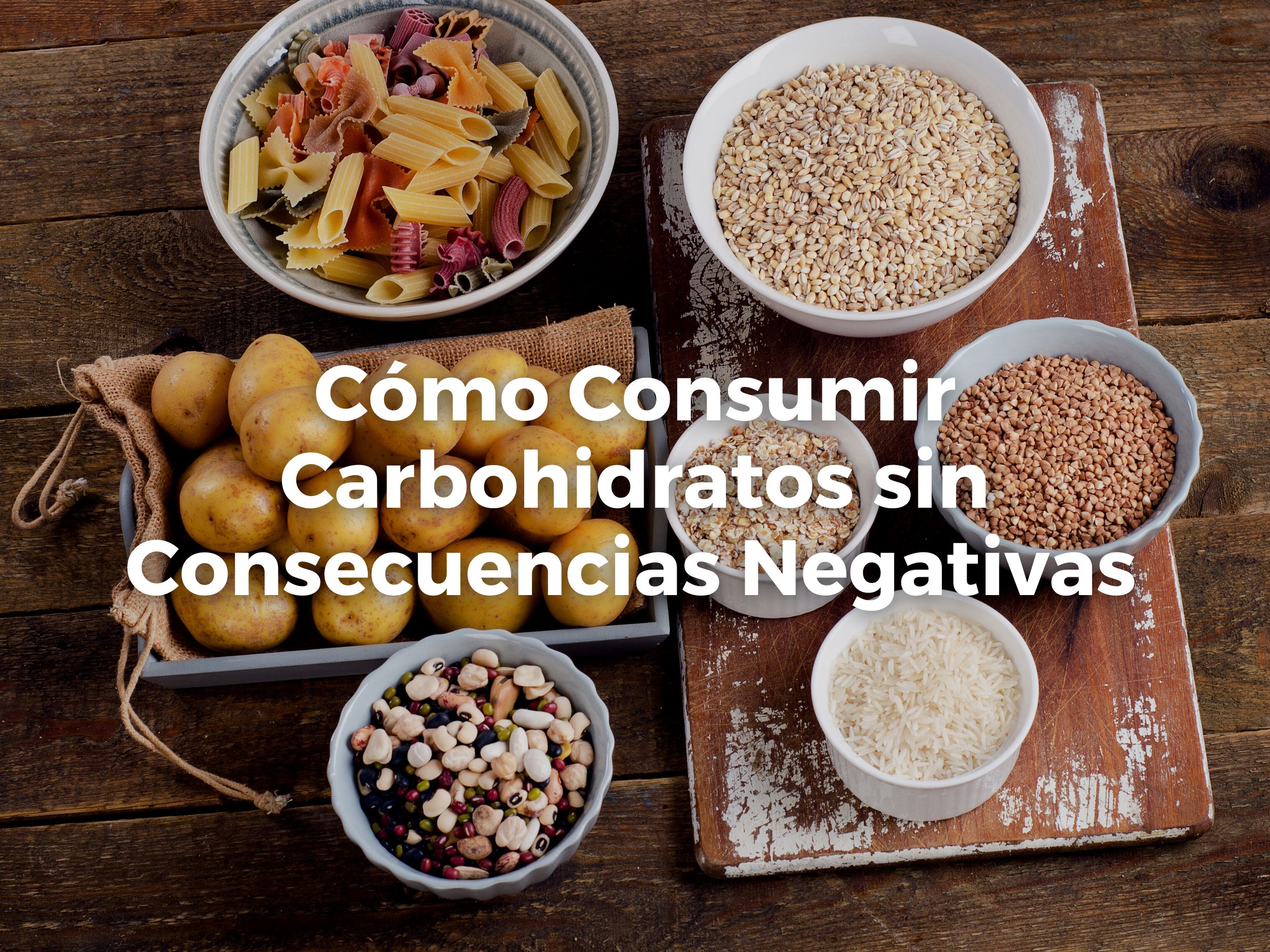 Cómo Consumir Carbohidratos sin Consecuencias Negativas