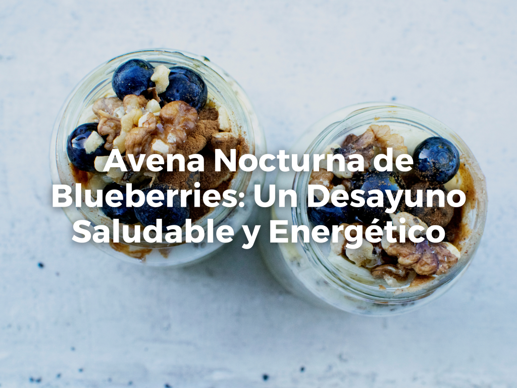Avena Nocturna de Blueberries: Un Desayuno Saludable y Energético