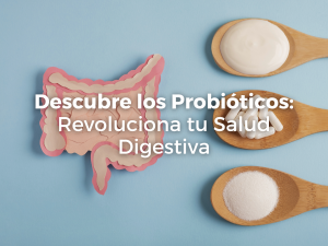 Descubre los Probióticos: Revoluciona tu Salud Digestiva