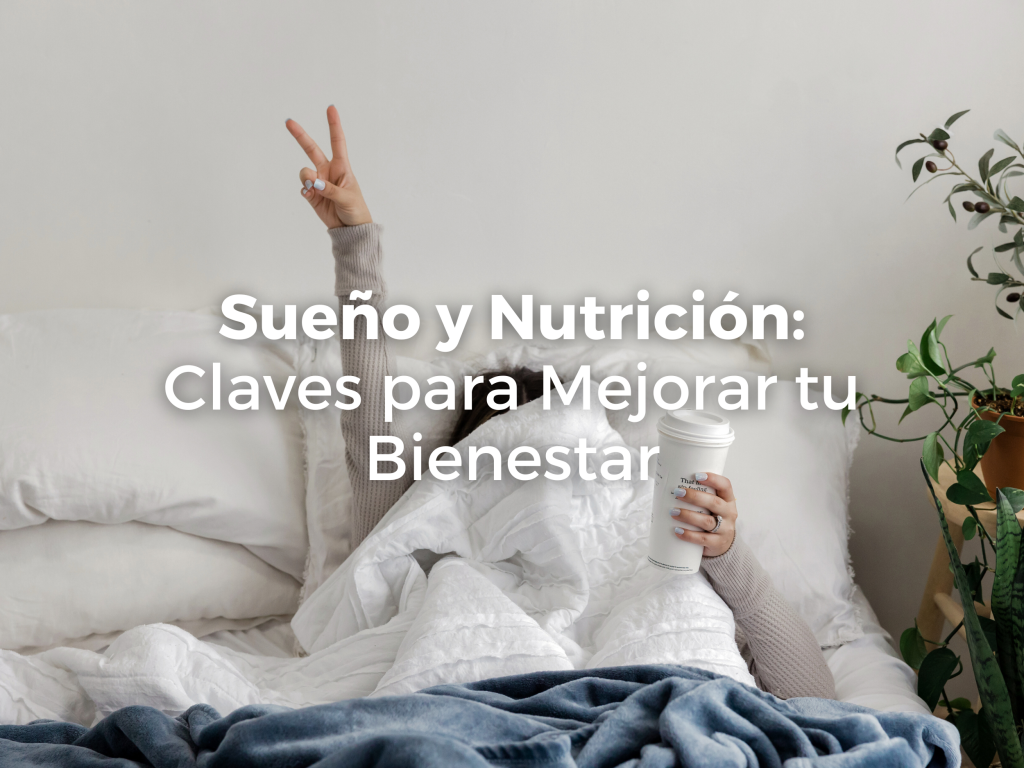 Sueño y Nutrición: Claves para Mejorar tu Bienestar