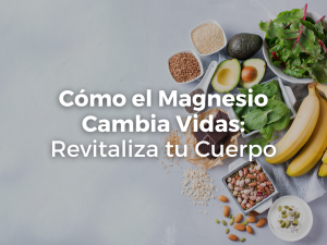 Cómo el Magnesio Cambia Vidas: Revitaliza tu Cuerpo