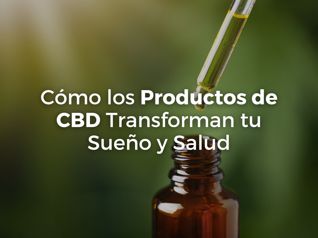 Descubre Cómo los Productos de CBD Transforman tu Sueño y Salud