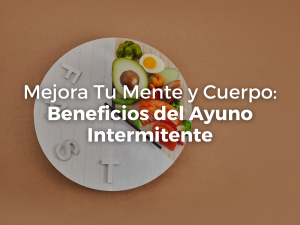 Mejora Tu Mente y Cuerpo: Beneficios del Ayuno Intermitente