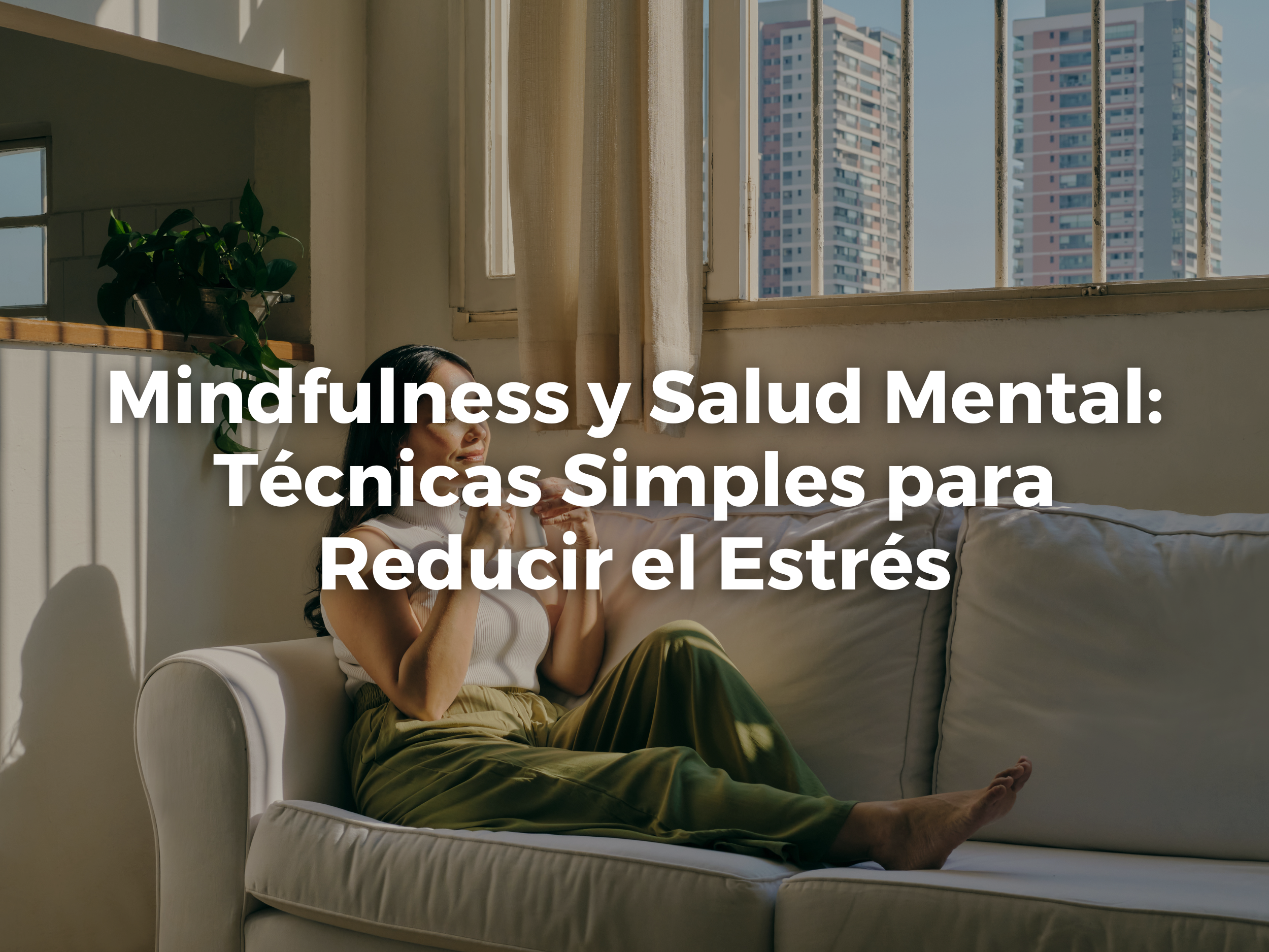 Mindfulness y Salud Mental: Técnicas Simples para Reducir el Estrés