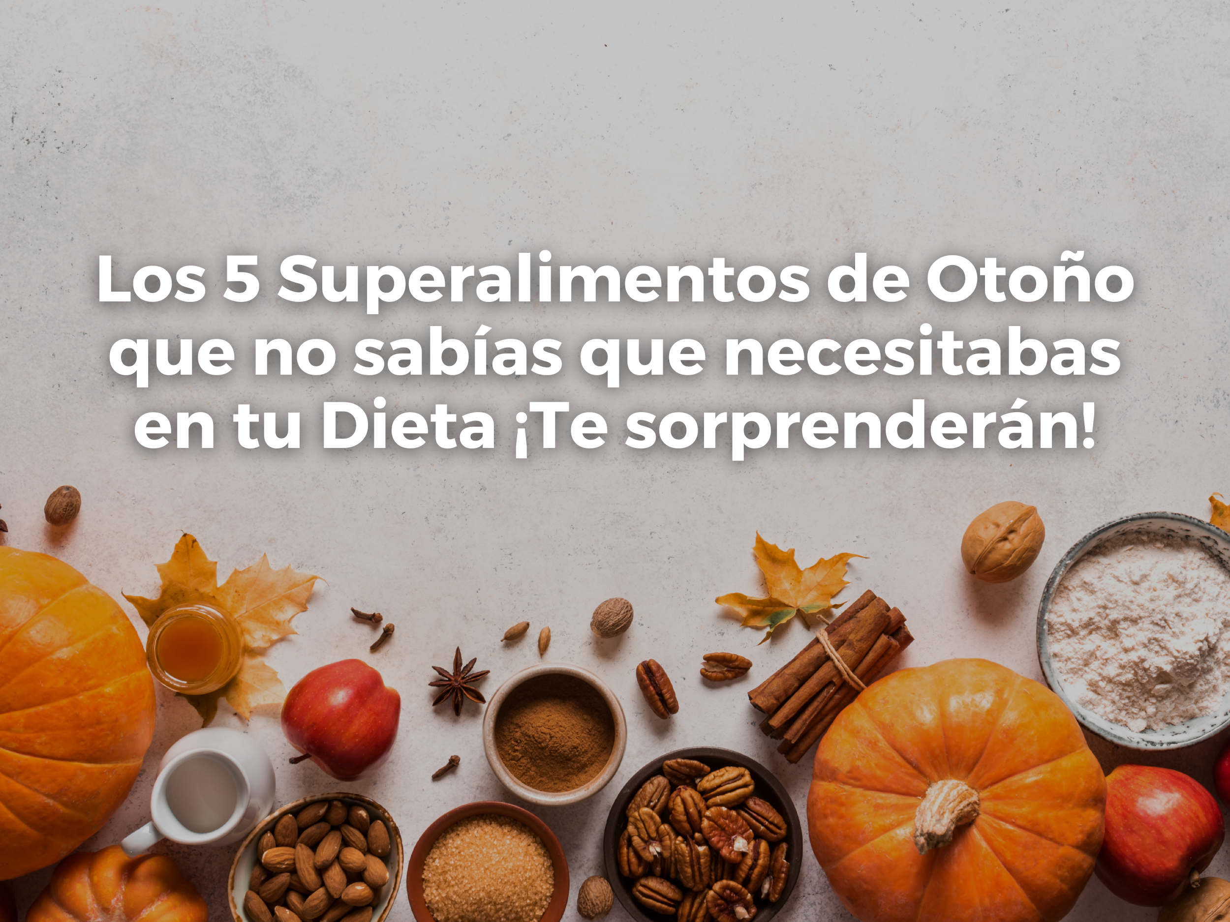 Los 5 Superalimentos de Otoño Que No Sabías Que Necesitabas en Tu Dieta ¡Te Sorprenderán!