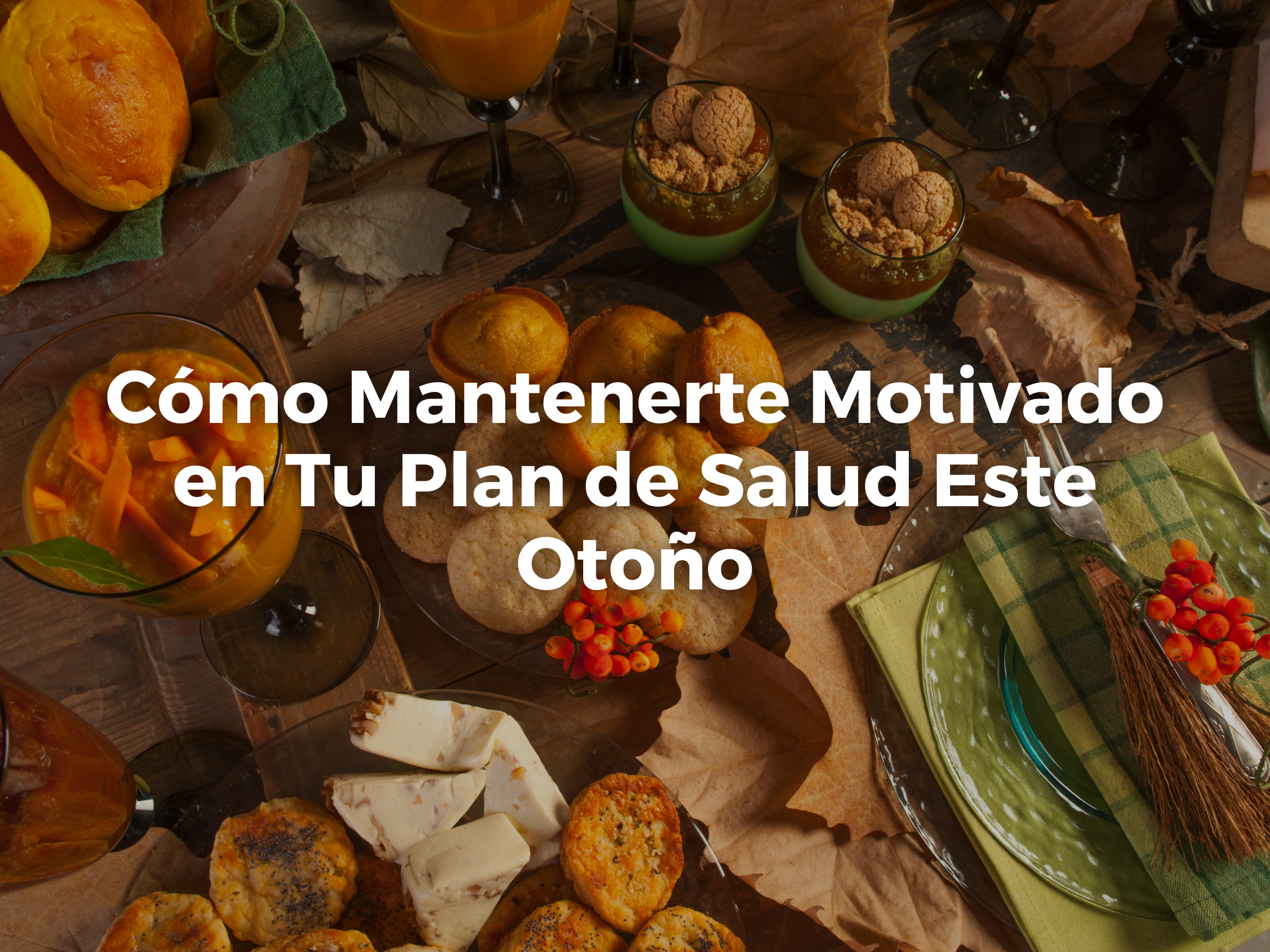 Cómo Mantenerte Motivado en Tu Plan de Salud Este Otoño